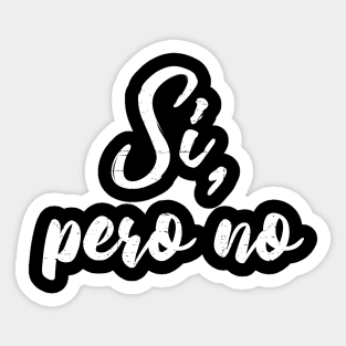 Si, Pero no Sticker